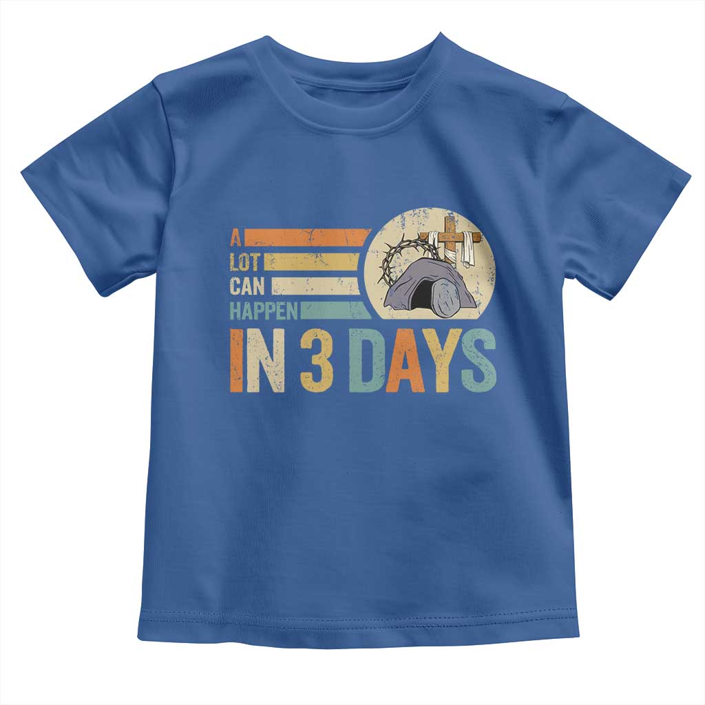 Easter A Lot Can Happen In 3 Days Religious Toddler T Shirt