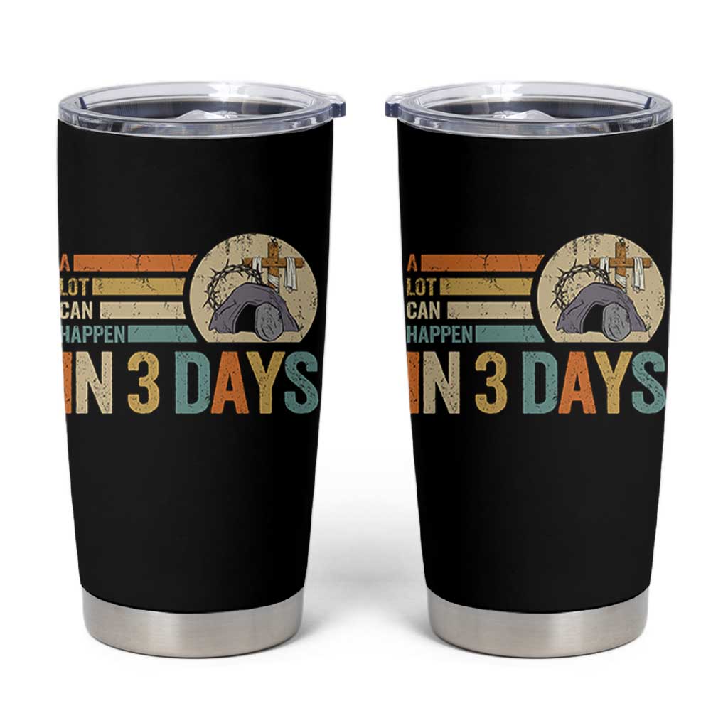 Easter A Lot Can Happen In 3 Days Religious Tumbler Cup