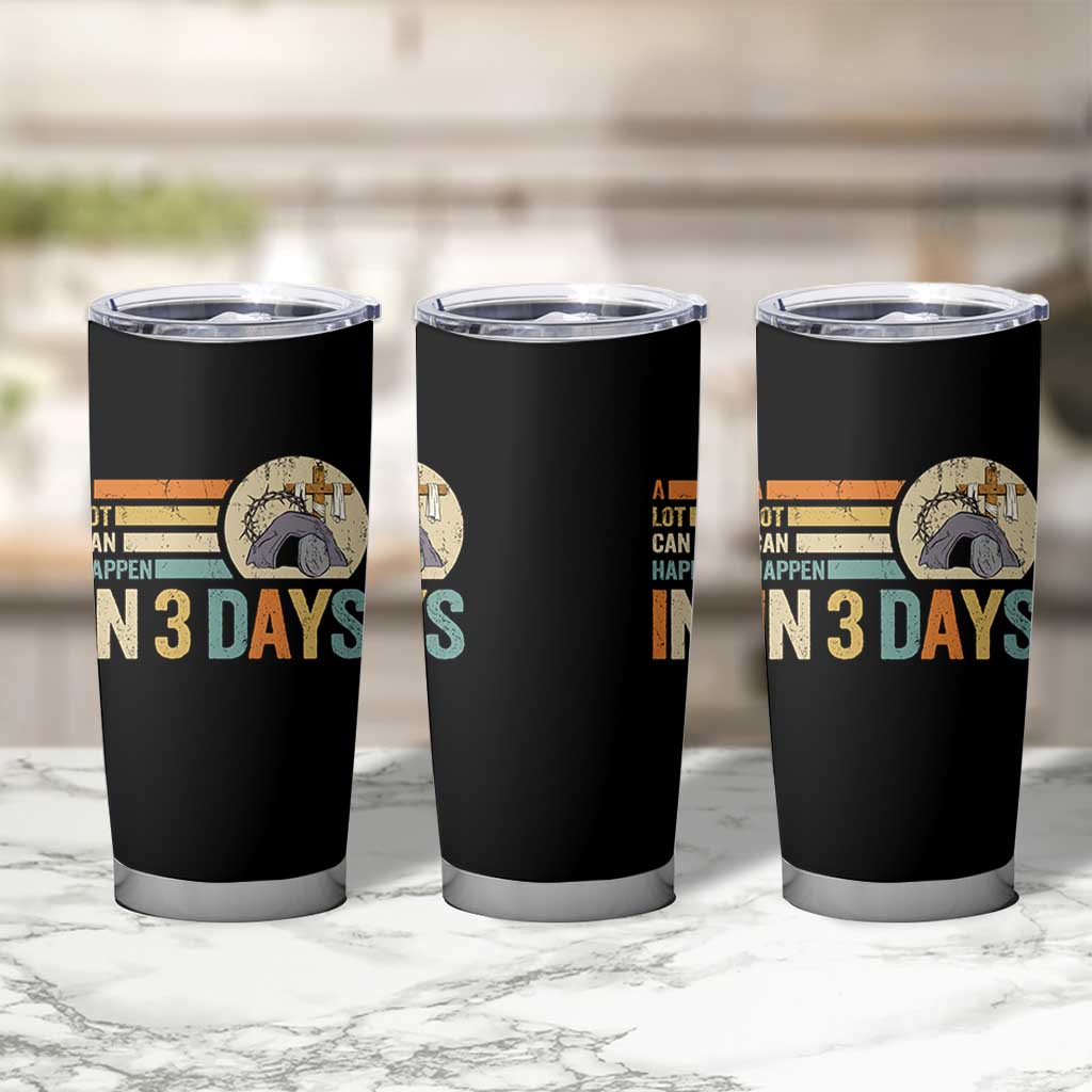 Easter A Lot Can Happen In 3 Days Religious Tumbler Cup