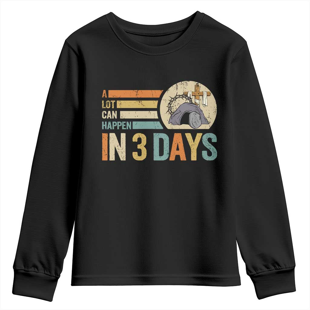 Easter A Lot Can Happen In 3 Days Religious Youth Sweatshirt