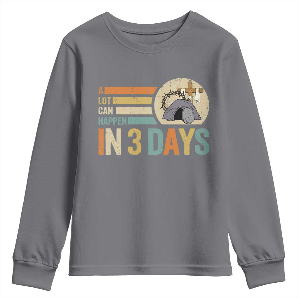 Easter A Lot Can Happen In 3 Days Religious Youth Sweatshirt