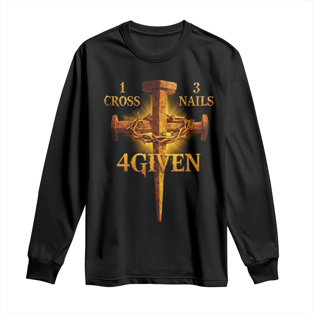 Christian One Cross Three Nails Four Given Long Sleeve Shirt Jesus God