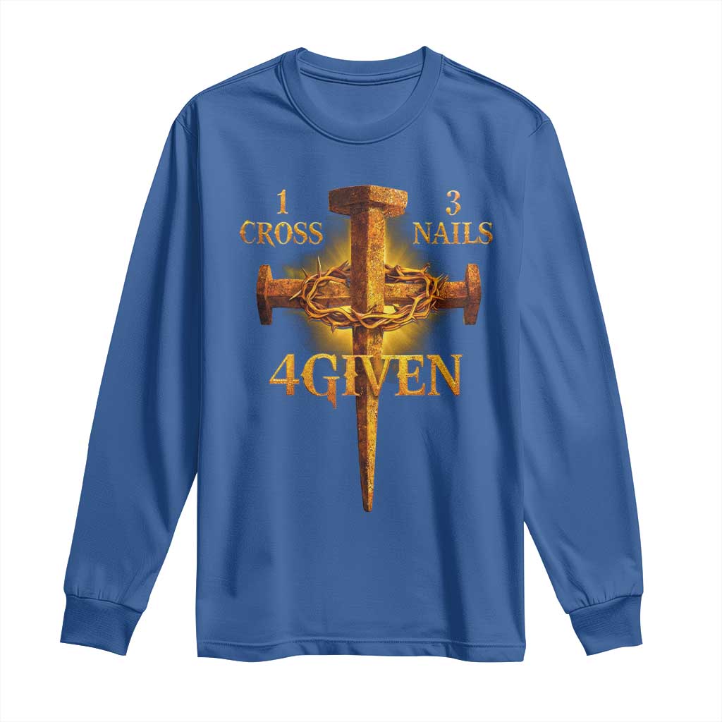 Christian One Cross Three Nails Four Given Long Sleeve Shirt Jesus God
