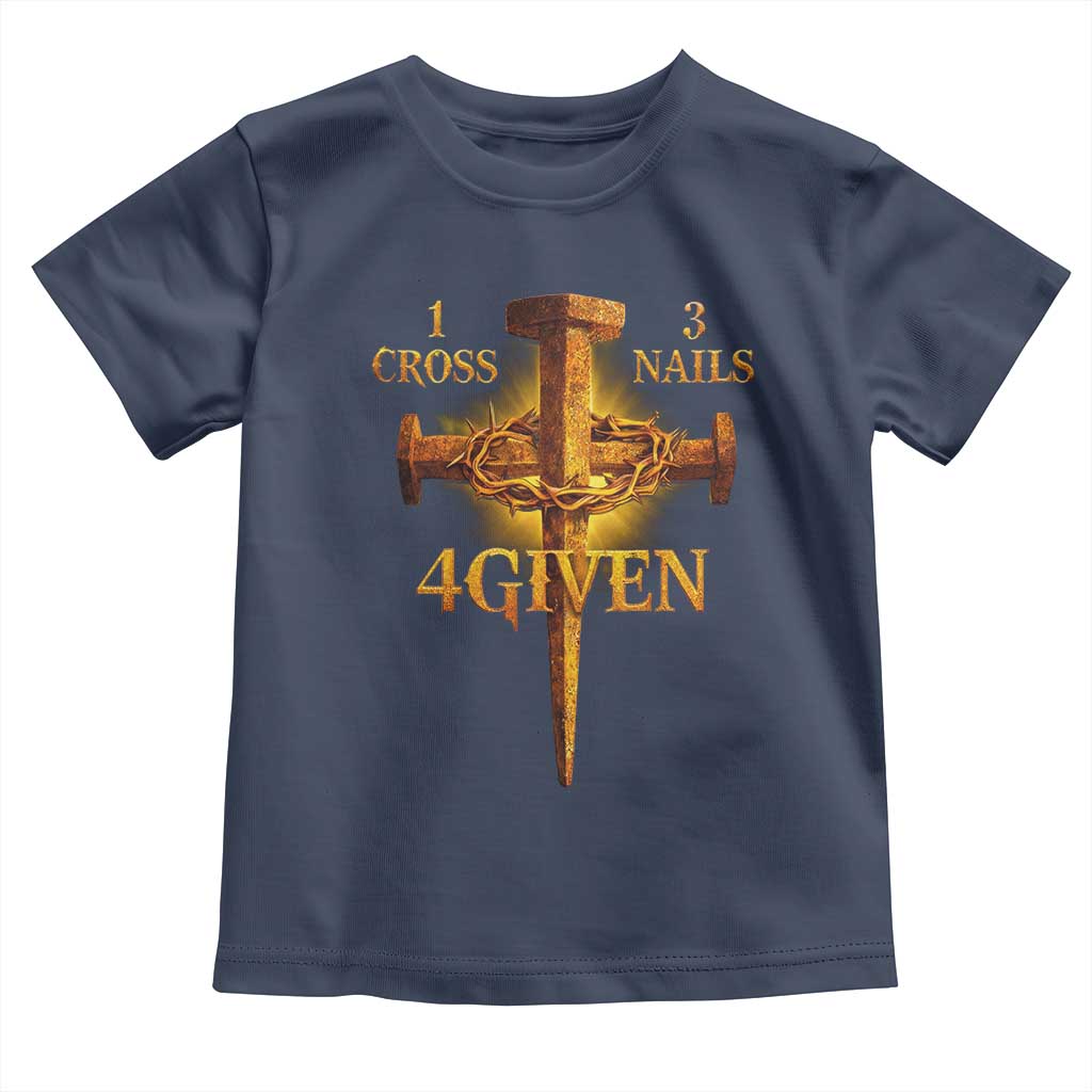 Christian One Cross Three Nails Four Given Toddler T Shirt Jesus God