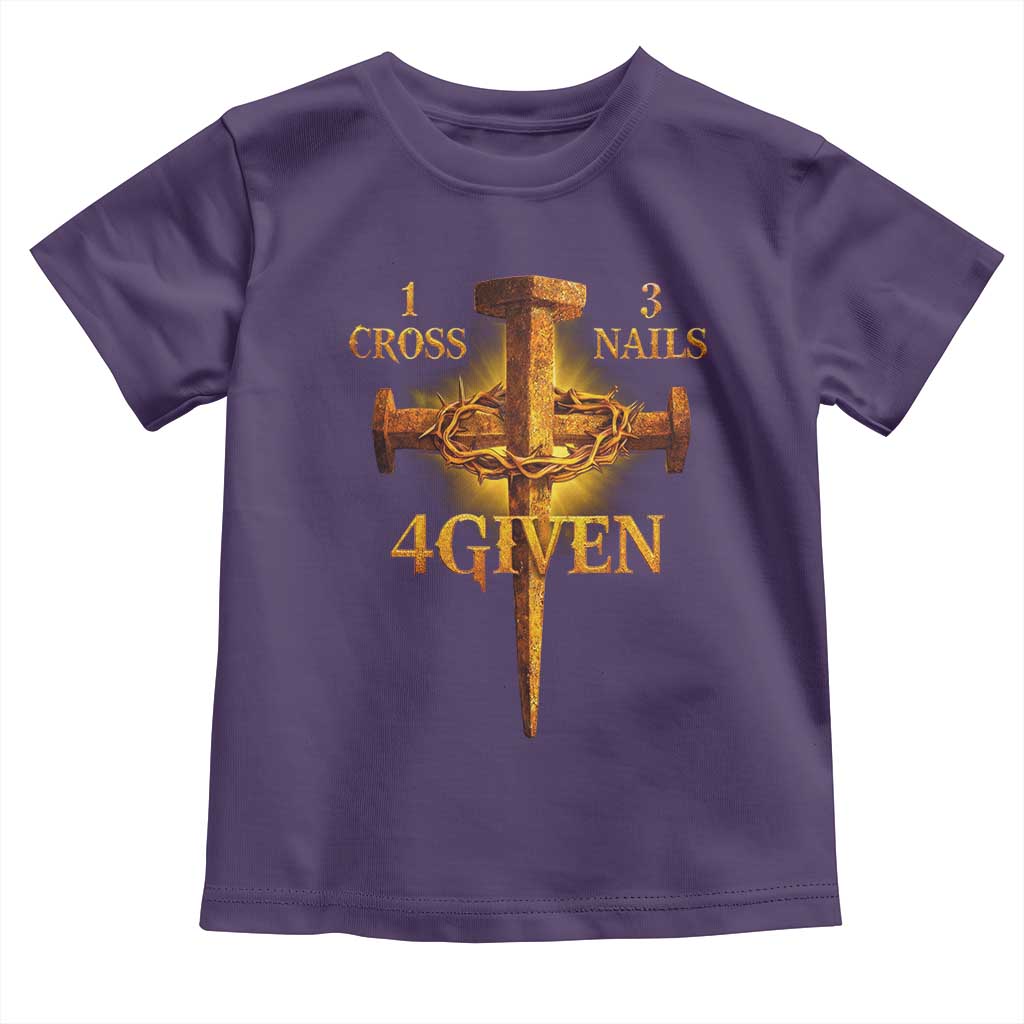 Christian One Cross Three Nails Four Given Toddler T Shirt Jesus God