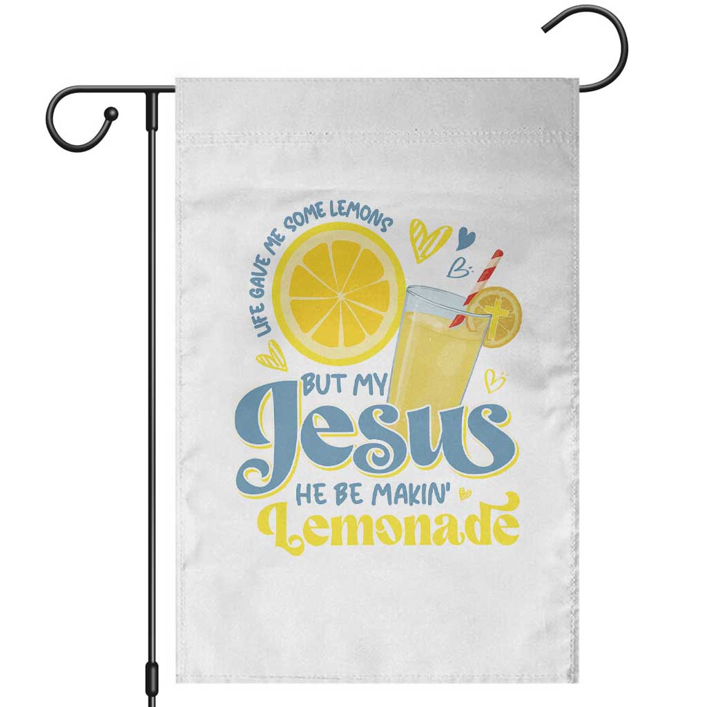 Life Gave Me Some Lemons But My Jesus He Be Makin Lemonade Garden Flag