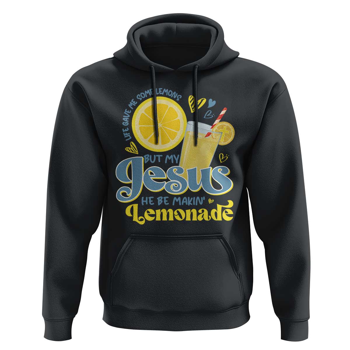 Life Gave Me Some Lemons But My Jesus He Be Makin Lemonade Hoodie