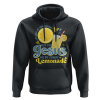Life Gave Me Some Lemons But My Jesus He Be Makin Lemonade Hoodie
