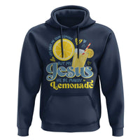 Life Gave Me Some Lemons But My Jesus He Be Makin Lemonade Hoodie