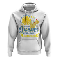 Life Gave Me Some Lemons But My Jesus He Be Makin Lemonade Hoodie