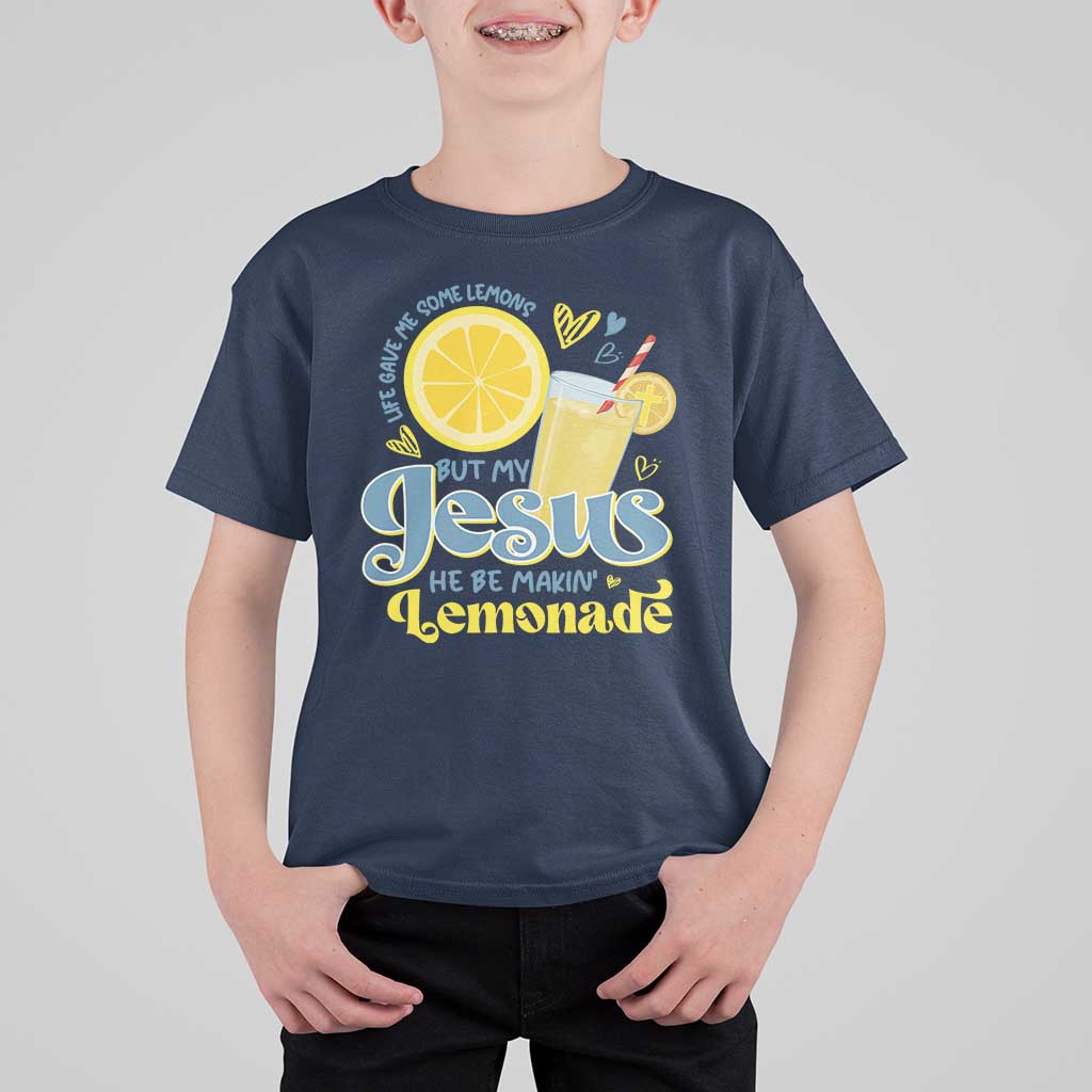 Life Gave Me Some Lemons But My Jesus He Be Makin Lemonade T Shirt For Kid