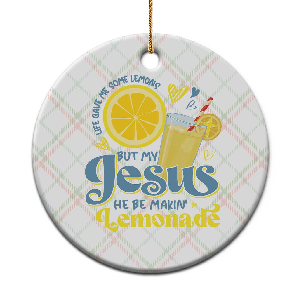 Life Gave Me Some Lemons But My Jesus He Be Makin Lemonade Ceramic Ornament