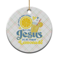 Life Gave Me Some Lemons But My Jesus He Be Makin Lemonade Ceramic Ornament