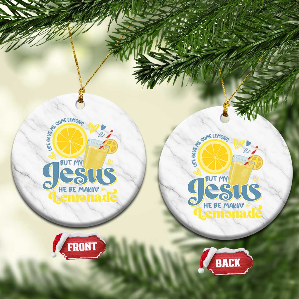 Life Gave Me Some Lemons But My Jesus He Be Makin Lemonade Ceramic Ornament