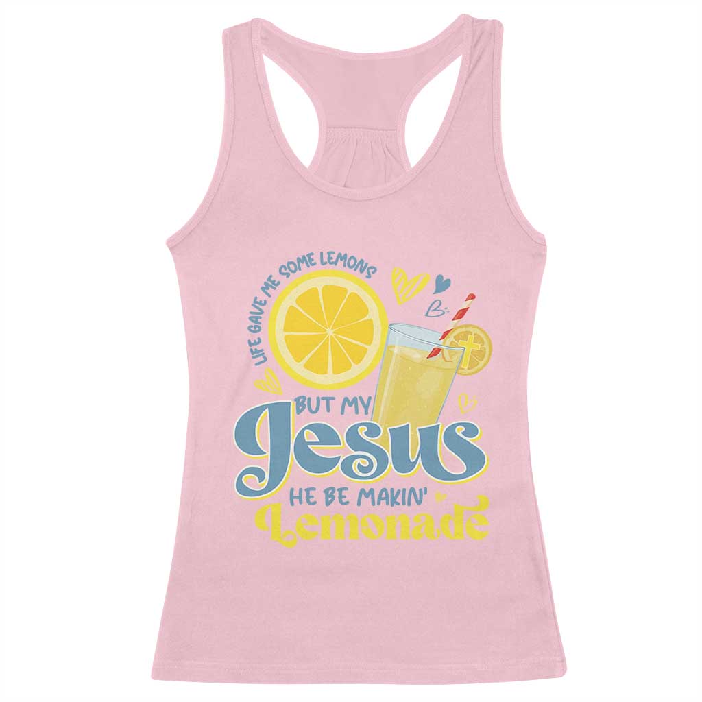Life Gave Me Some Lemons But My Jesus He Be Makin Lemonade Racerback Tank Top