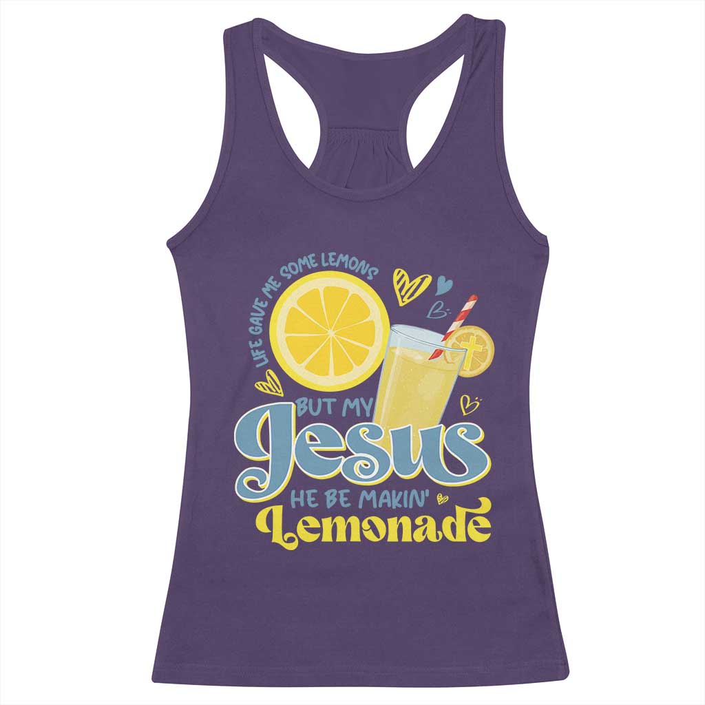 Life Gave Me Some Lemons But My Jesus He Be Makin Lemonade Racerback Tank Top