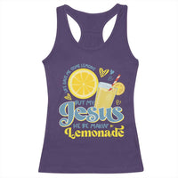 Life Gave Me Some Lemons But My Jesus He Be Makin Lemonade Racerback Tank Top