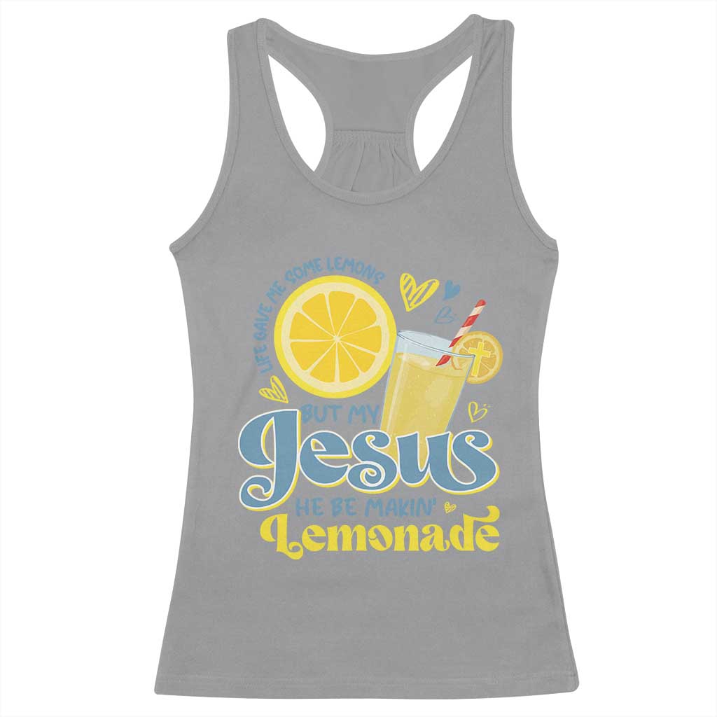 Life Gave Me Some Lemons But My Jesus He Be Makin Lemonade Racerback Tank Top