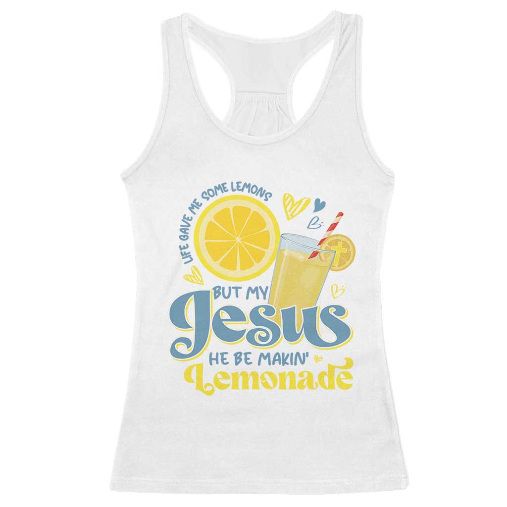 Life Gave Me Some Lemons But My Jesus He Be Makin Lemonade Racerback Tank Top
