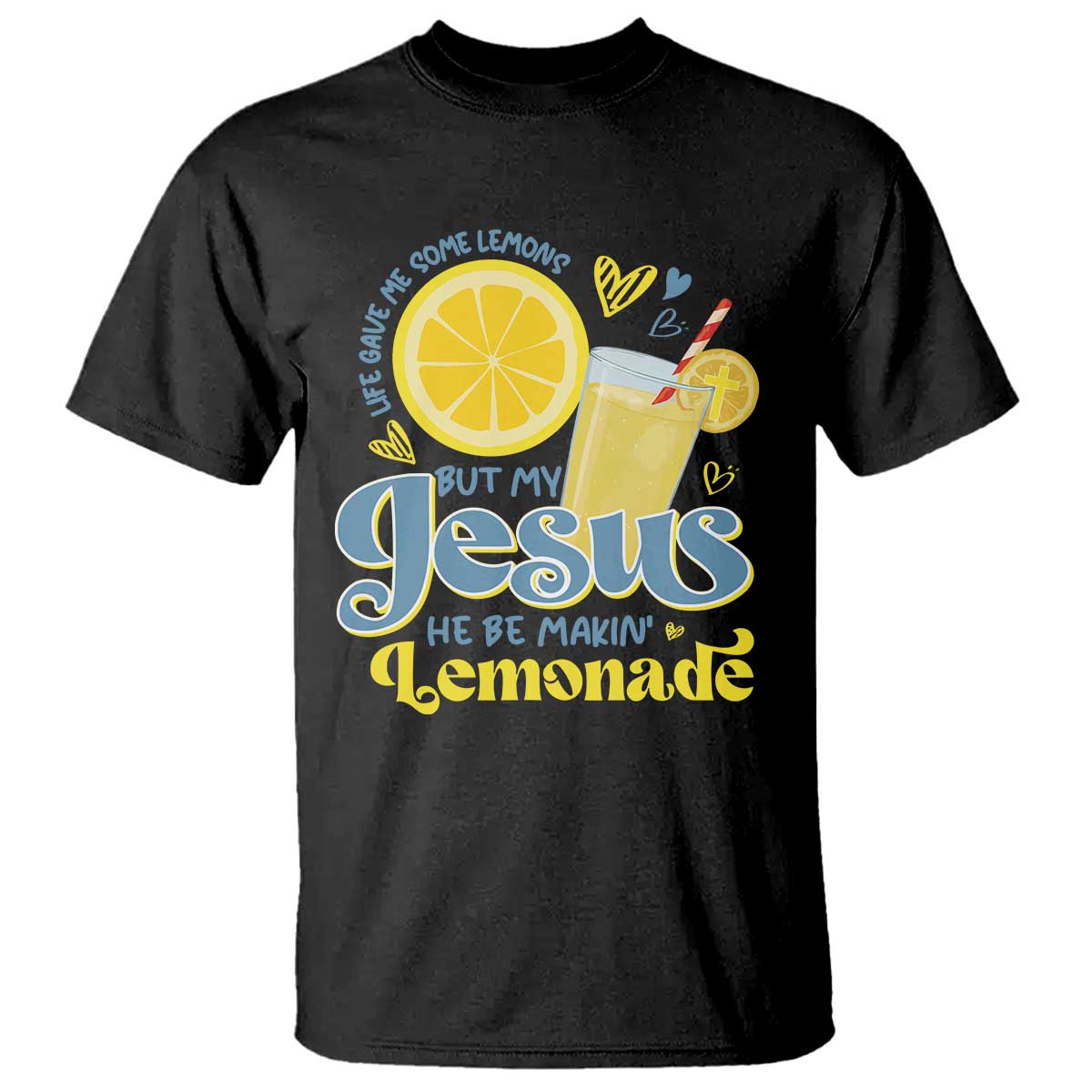 Life Gave Me Some Lemons But My Jesus He Be Makin Lemonade T Shirt