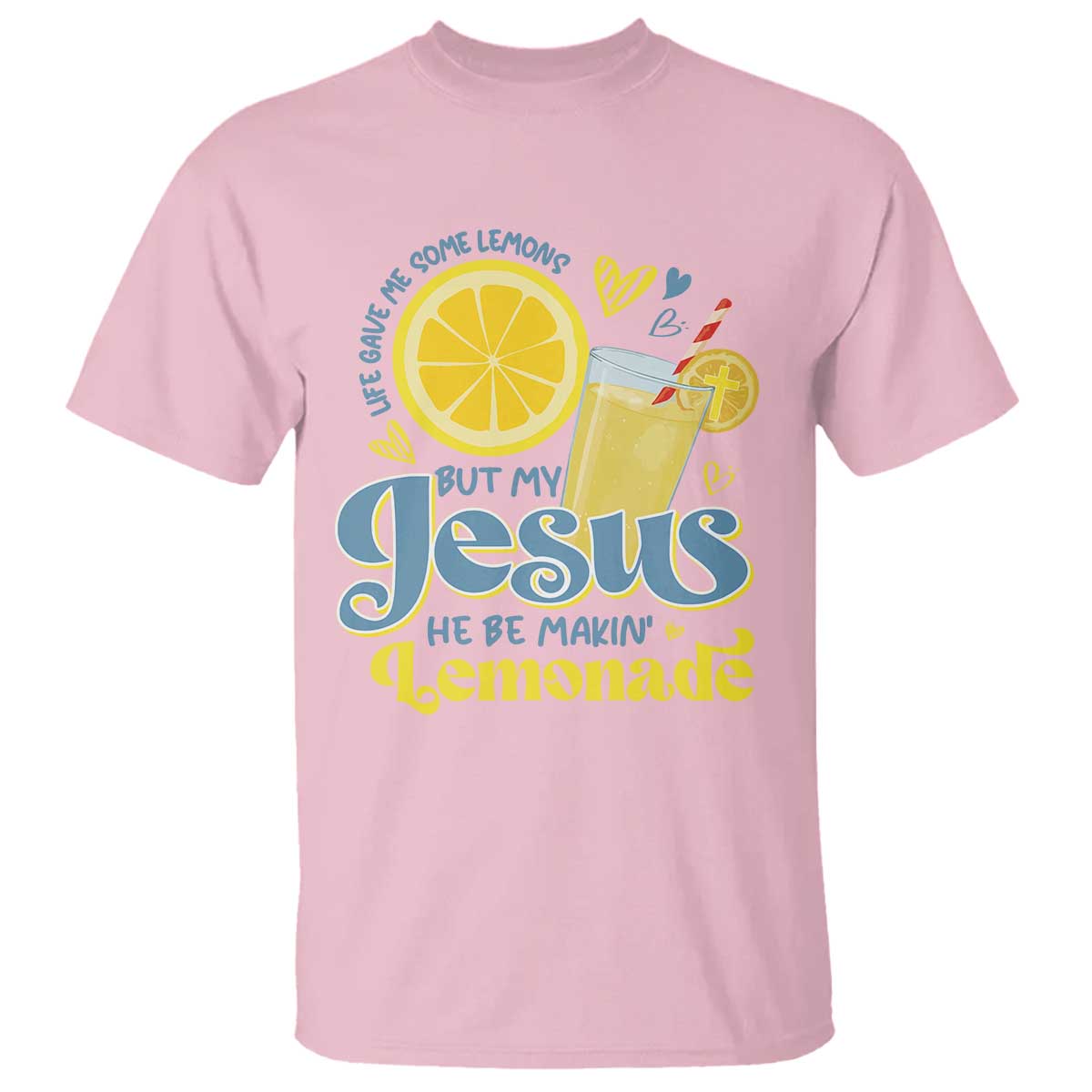 Life Gave Me Some Lemons But My Jesus He Be Makin Lemonade T Shirt