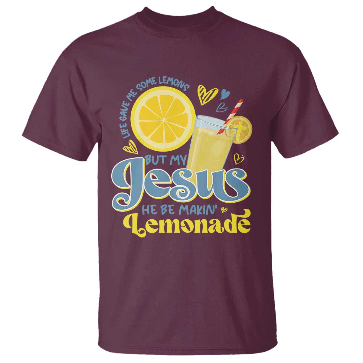 Life Gave Me Some Lemons But My Jesus He Be Makin Lemonade T Shirt