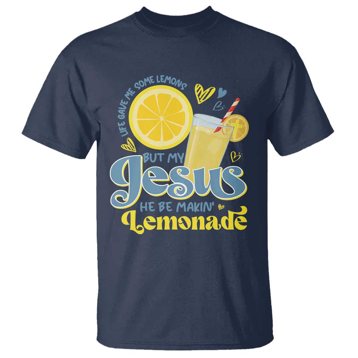 Life Gave Me Some Lemons But My Jesus He Be Makin Lemonade T Shirt