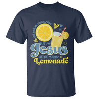 Life Gave Me Some Lemons But My Jesus He Be Makin Lemonade T Shirt