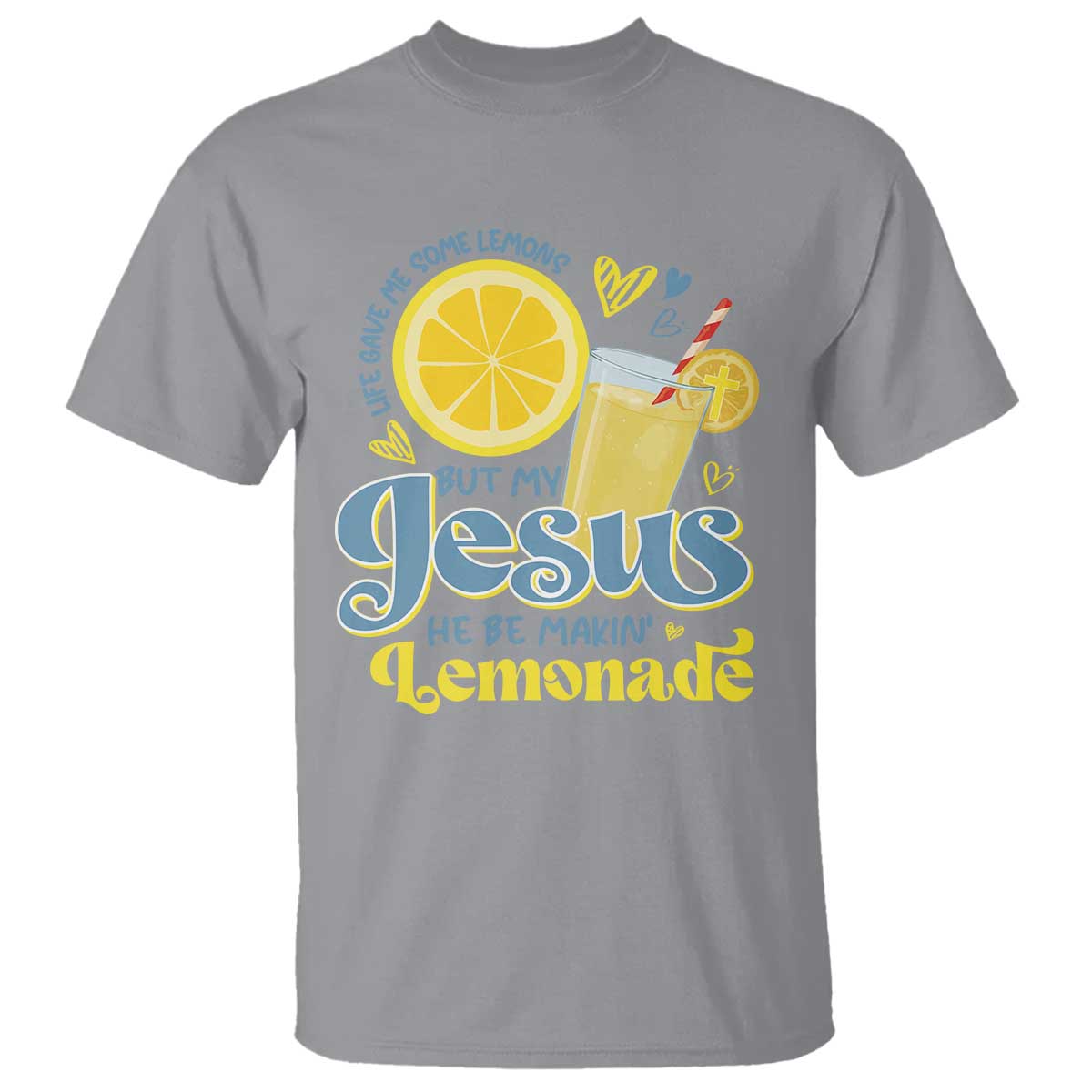 Life Gave Me Some Lemons But My Jesus He Be Makin Lemonade T Shirt