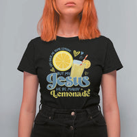 Life Gave Me Some Lemons But My Jesus He Be Makin Lemonade T Shirt For Women