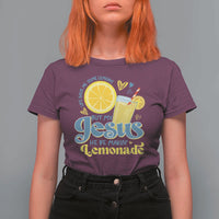 Life Gave Me Some Lemons But My Jesus He Be Makin Lemonade T Shirt For Women