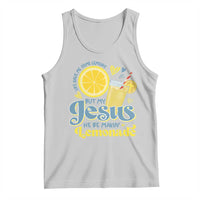 Life Gave Me Some Lemons But My Jesus He Be Makin Lemonade Tank Top