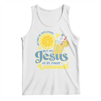 Life Gave Me Some Lemons But My Jesus He Be Makin Lemonade Tank Top