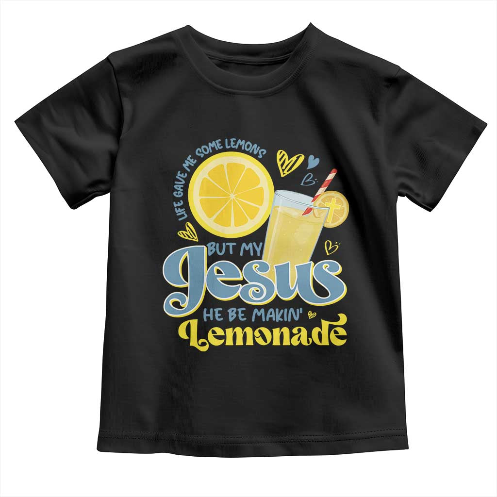 Life Gave Me Some Lemons But My Jesus He Be Makin Lemonade Toddler T Shirt