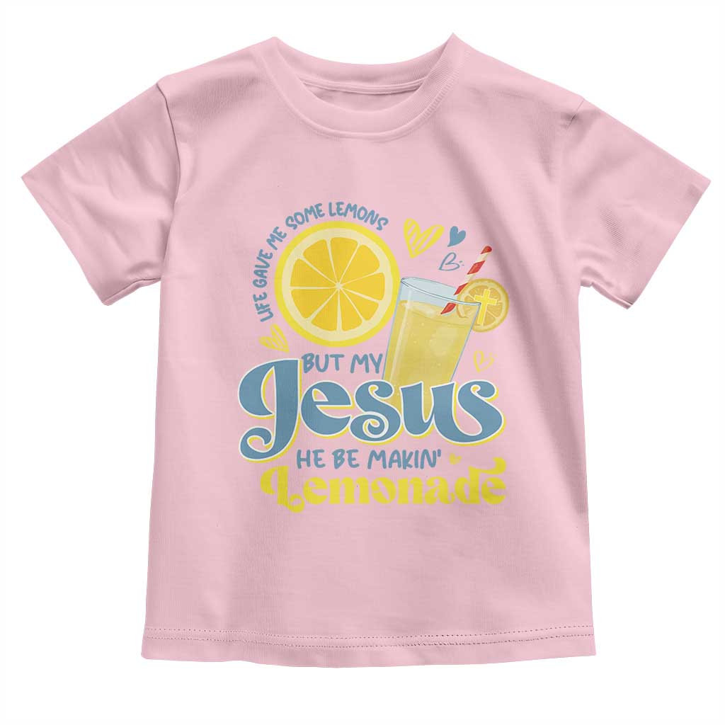 Life Gave Me Some Lemons But My Jesus He Be Makin Lemonade Toddler T Shirt