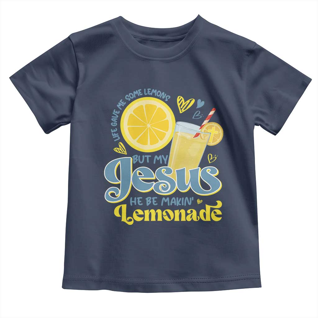 Life Gave Me Some Lemons But My Jesus He Be Makin Lemonade Toddler T Shirt