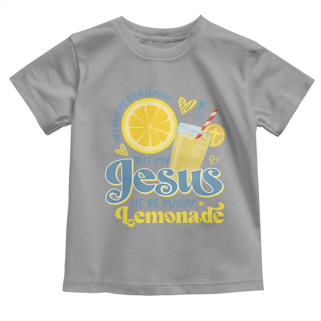 Life Gave Me Some Lemons But My Jesus He Be Makin Lemonade Toddler T Shirt