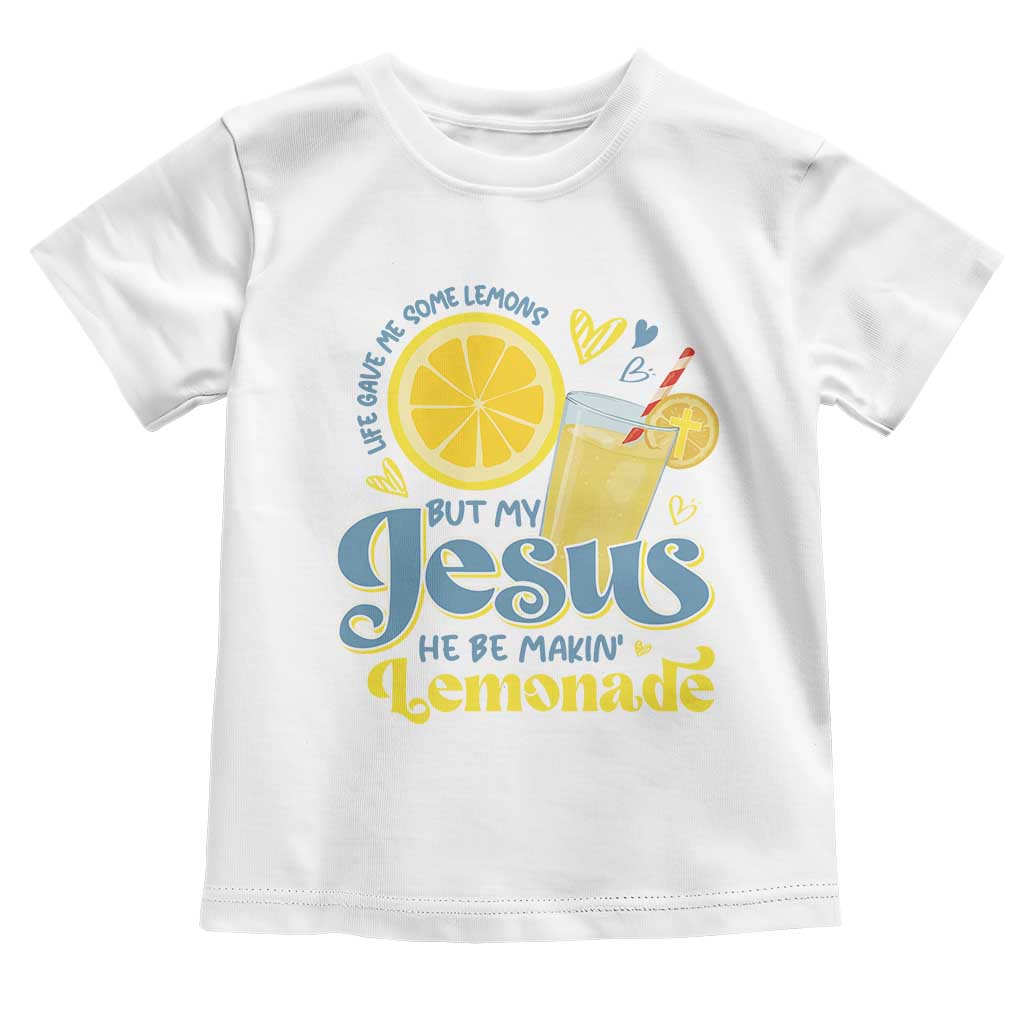 Life Gave Me Some Lemons But My Jesus He Be Makin Lemonade Toddler T Shirt