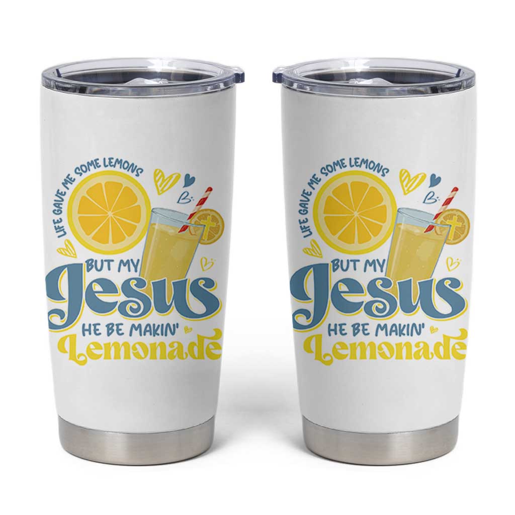 Life Gave Me Some Lemons But My Jesus He Be Makin Lemonade Tumbler Cup