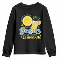 Life Gave Me Some Lemons But My Jesus He Be Makin Lemonade Youth Sweatshirt