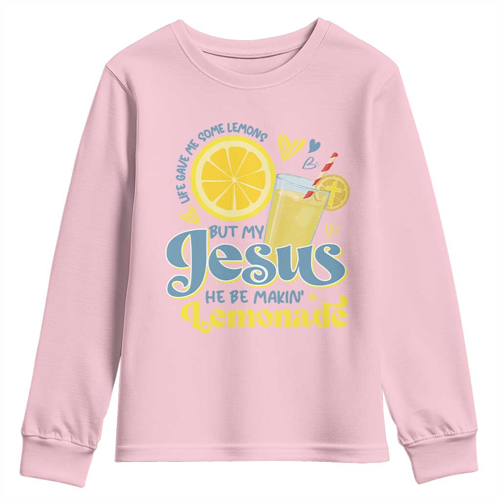 Life Gave Me Some Lemons But My Jesus He Be Makin Lemonade Youth Sweatshirt