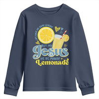 Life Gave Me Some Lemons But My Jesus He Be Makin Lemonade Youth Sweatshirt