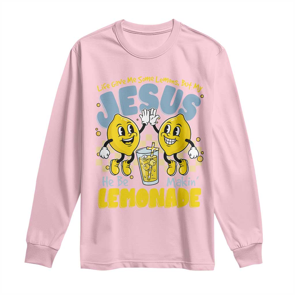 Life Gave Me Some Lemons But My Jesus He Be Makin Lemonade Long Sleeve Shirt Retro Lemon