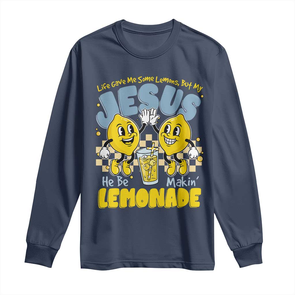 Life Gave Me Some Lemons But My Jesus He Be Makin Lemonade Long Sleeve Shirt Retro Lemon