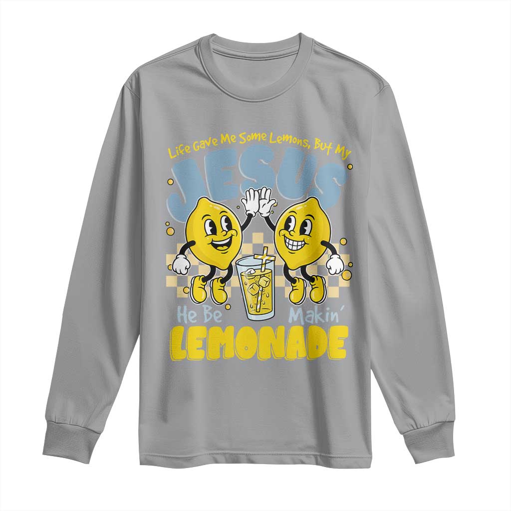 Life Gave Me Some Lemons But My Jesus He Be Makin Lemonade Long Sleeve Shirt Retro Lemon