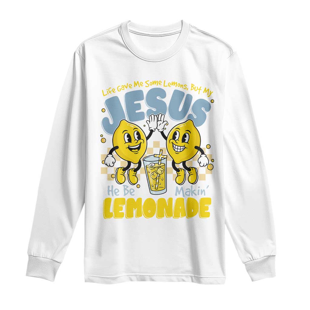 Life Gave Me Some Lemons But My Jesus He Be Makin Lemonade Long Sleeve Shirt Retro Lemon