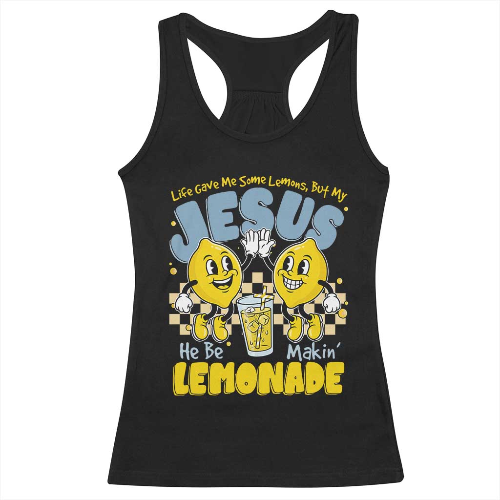 Life Gave Me Some Lemons But My Jesus He Be Makin Lemonade Racerback Tank Top Retro Lemon
