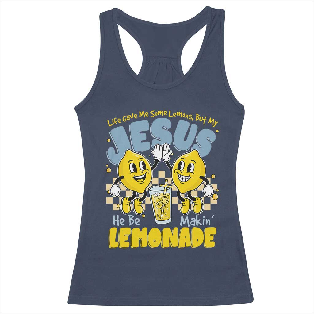 Life Gave Me Some Lemons But My Jesus He Be Makin Lemonade Racerback Tank Top Retro Lemon