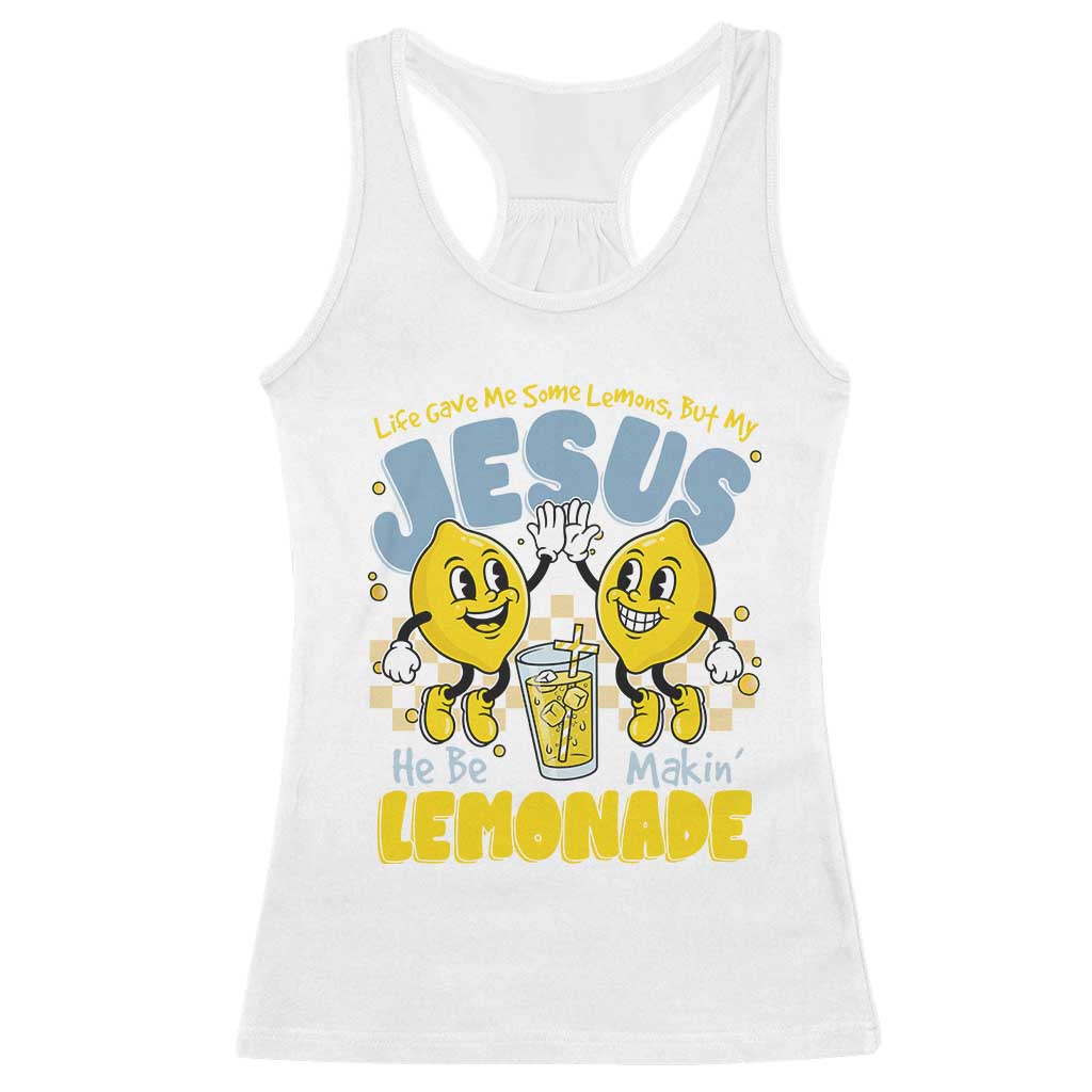 Life Gave Me Some Lemons But My Jesus He Be Makin Lemonade Racerback Tank Top Retro Lemon
