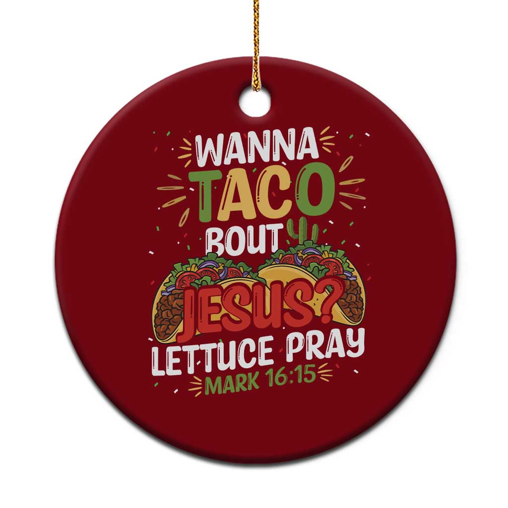 Funny Wanna Taco Bout Jesus Lettuce Pray Ceramic Ornament Cinco de Mayo Christian Bible Verse - Wonder Print Shop